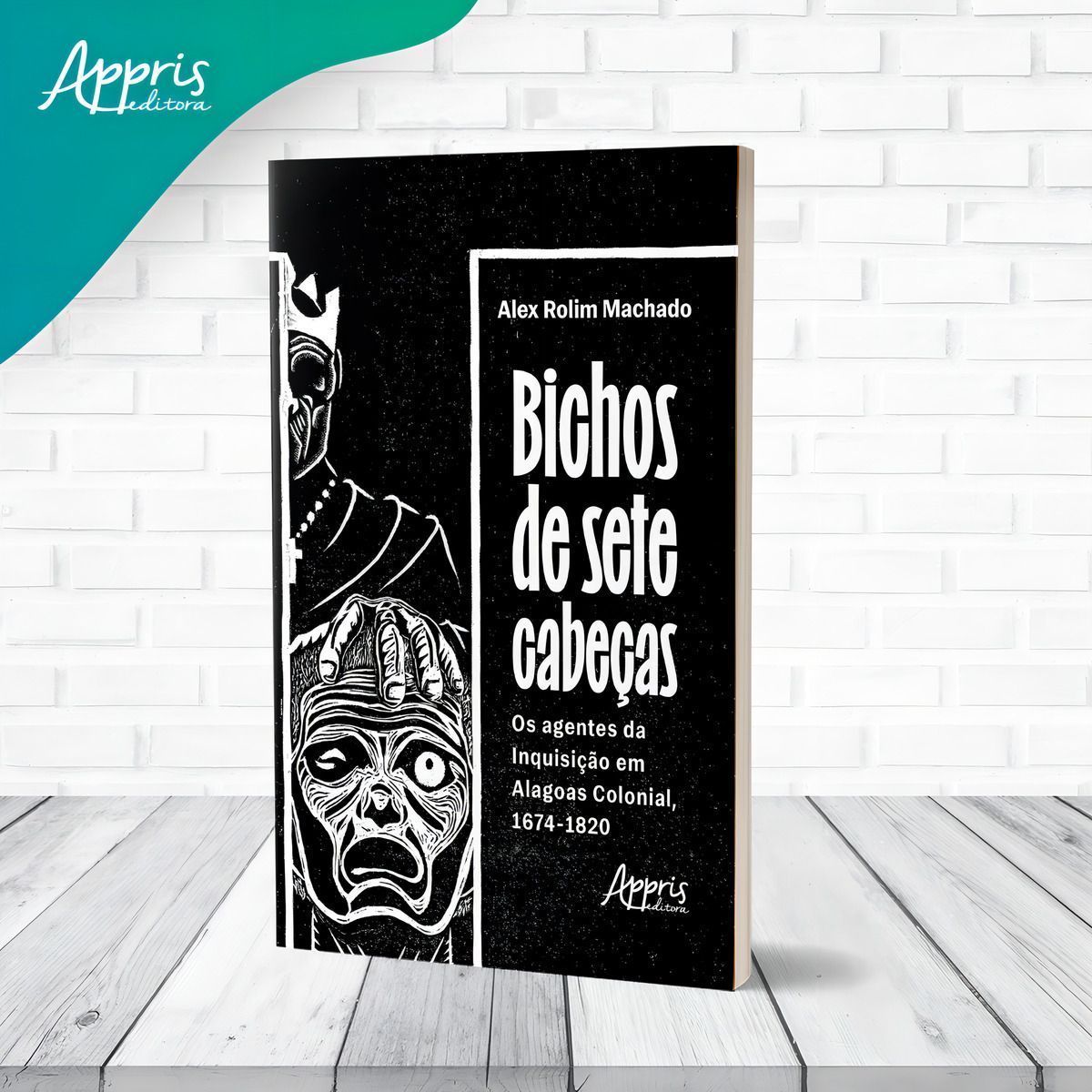 Bichos de Sete Cabeças - Os Agentes da Inquisição Em Alagoas Colonial, 1674-1820
