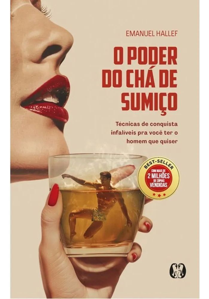 O Poder do Chá de Sumiço - Técnicas de Conquista Infalíveis Para Você Ter o Homem Que Quiser
