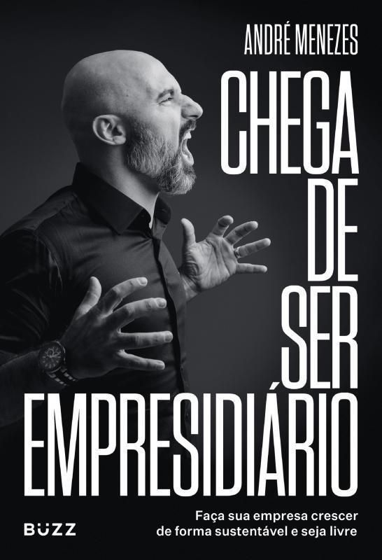 Chega de Ser Empresidiário - Faça Sua Empresa Crescer de Forma Saudável e Seja Livre