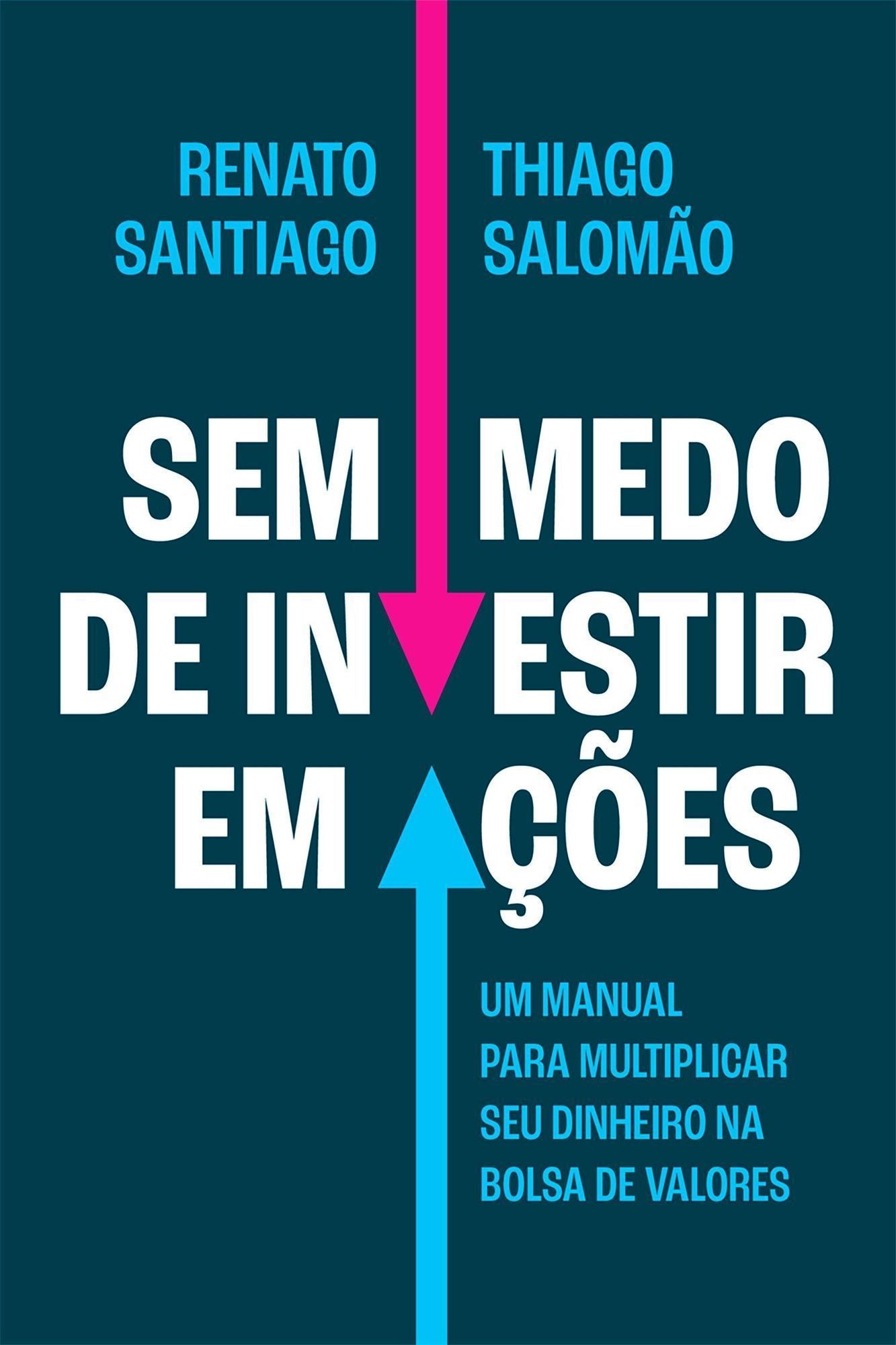 Sem Medo de Investir Em Ações - Um Manual Para Multiplicar Seu Dinheiro na Bolsa de Valores