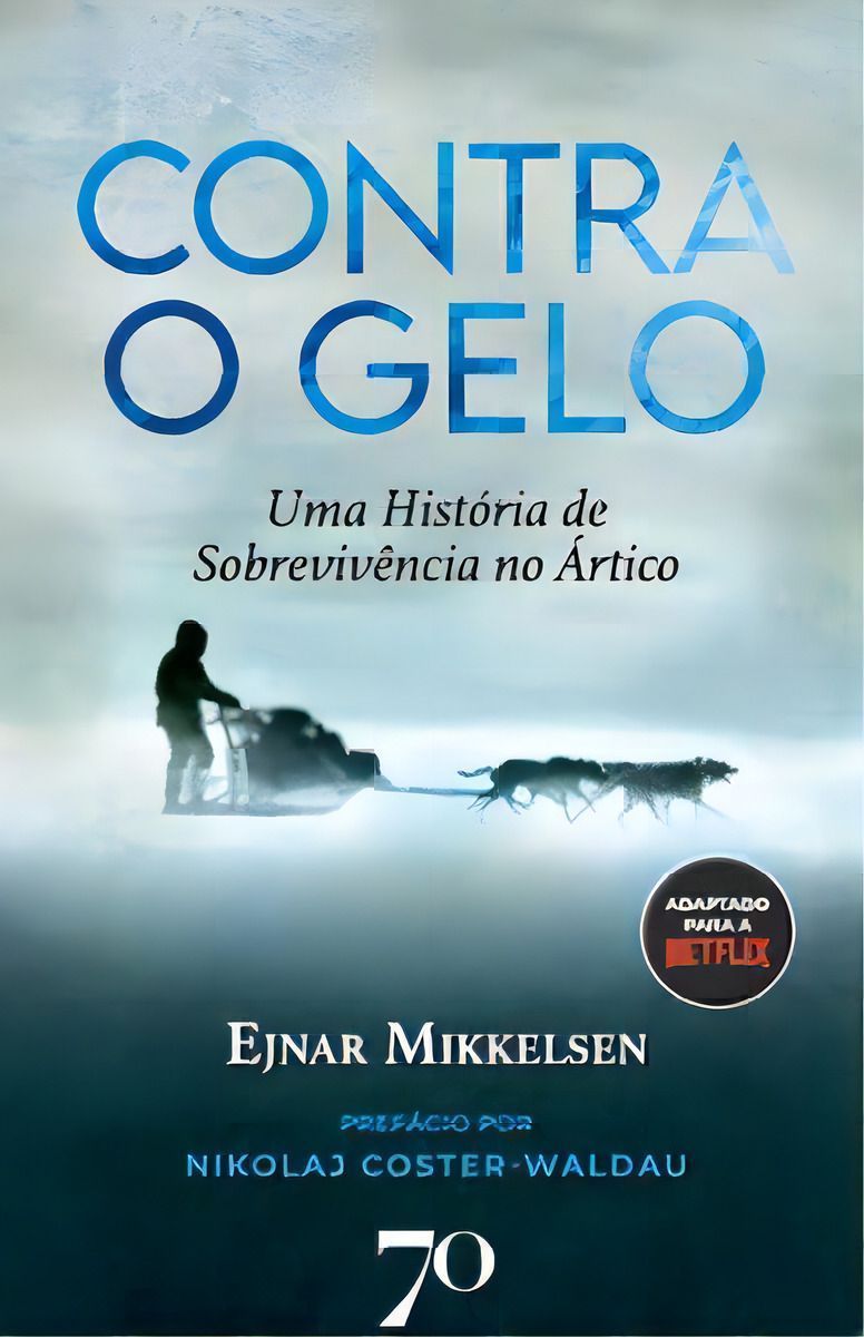 Contra o Gelo - Uma História de Sobrevivência no Ártico - (Edições 70)