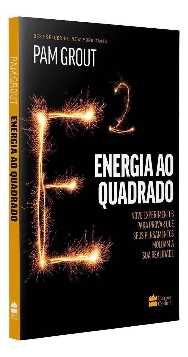 Energia Ao Quadrado - Nove Experimentos Para Provar Que Seus Pensamentos Moldam a Sua Realidade