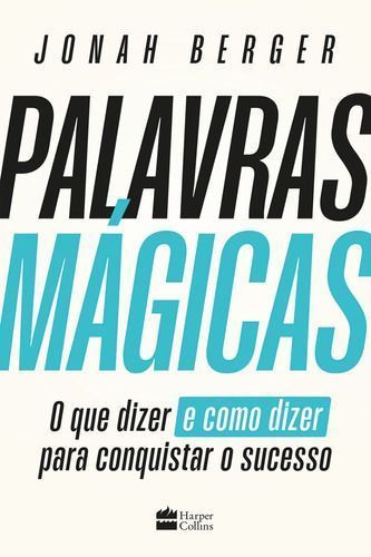 Palavras Mágicas - O Que Dizer e Como Dizer Para Conquistar o Sucesso