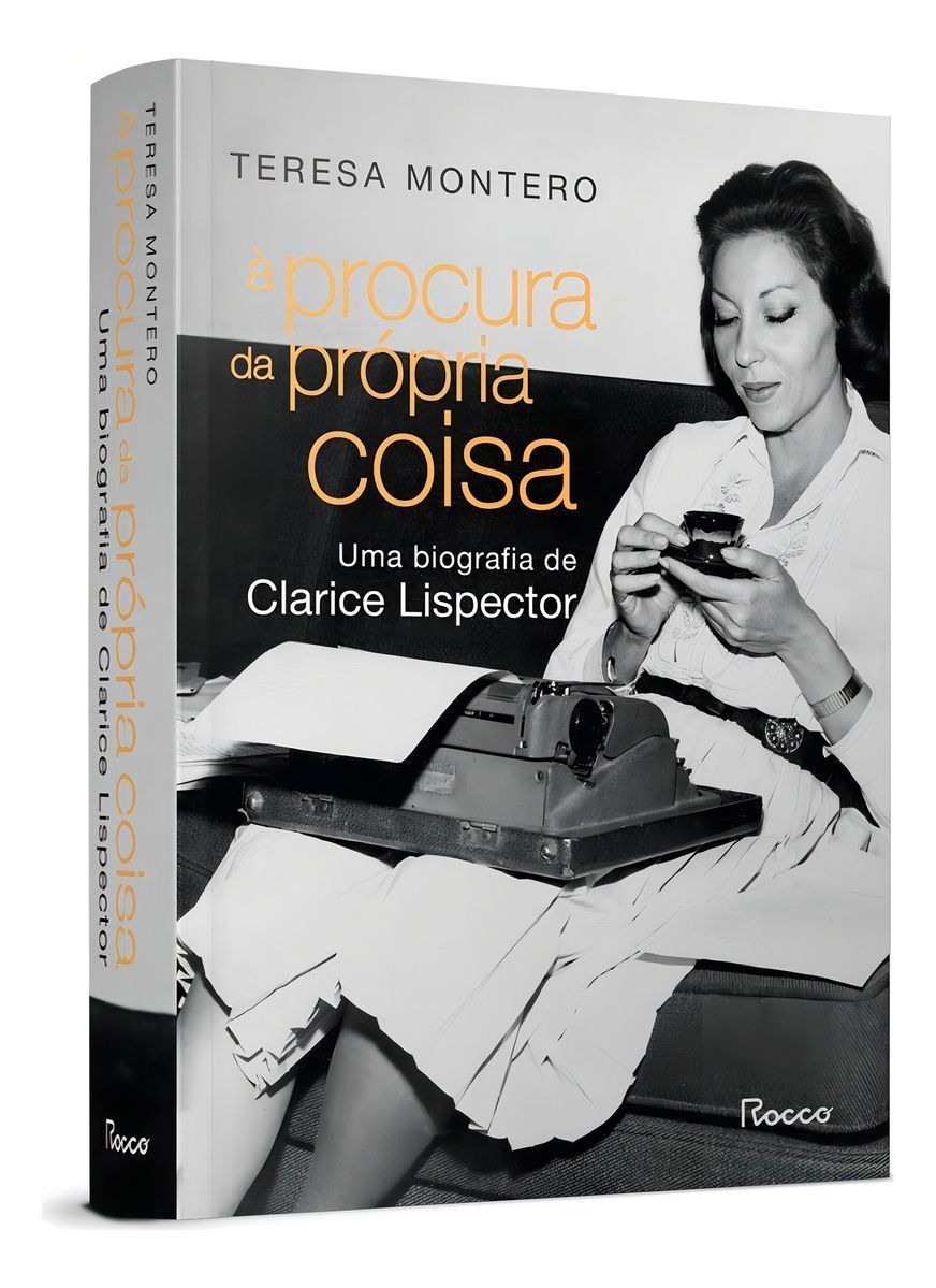 À Procura Da Própria Coisa: Uma Biografia De Clarice Lispector
