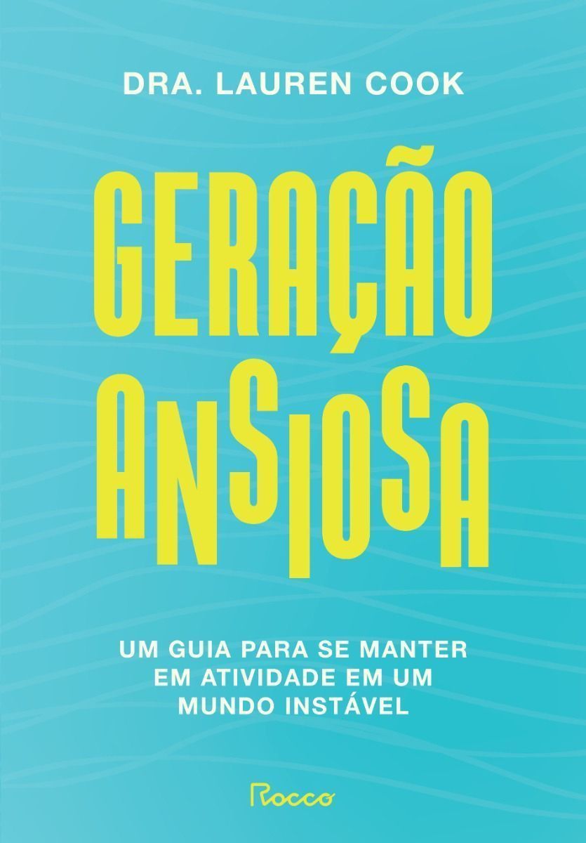 Geração Ansiosa - Um Guia Para Se Manter Em Atividade Em Um Mundo Instável
