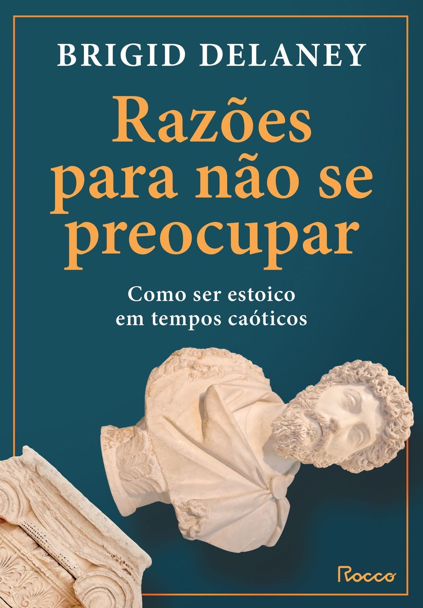 Razões Para Não Se Preocupar - Como Ser Estoico Em Tempos Caóticos