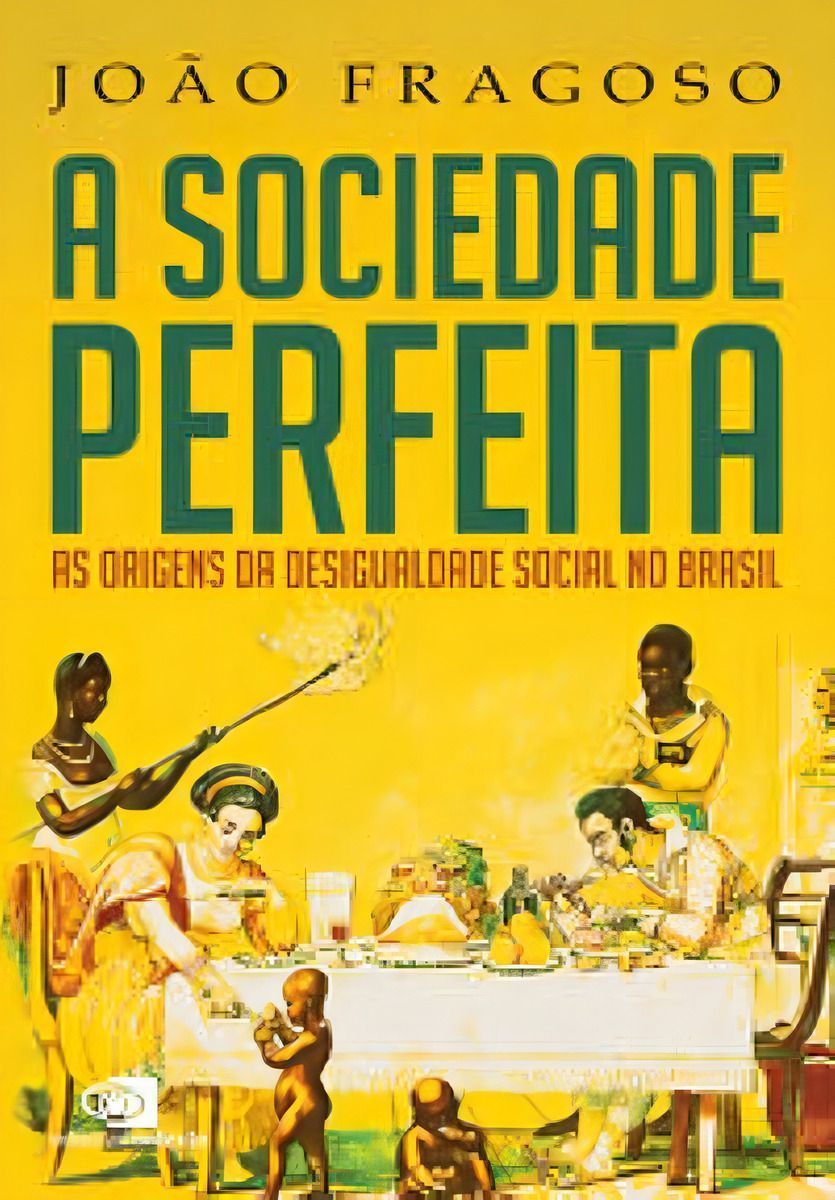 A Sociedade Perfeita - As Origens da Desigualdade Social no Brasil