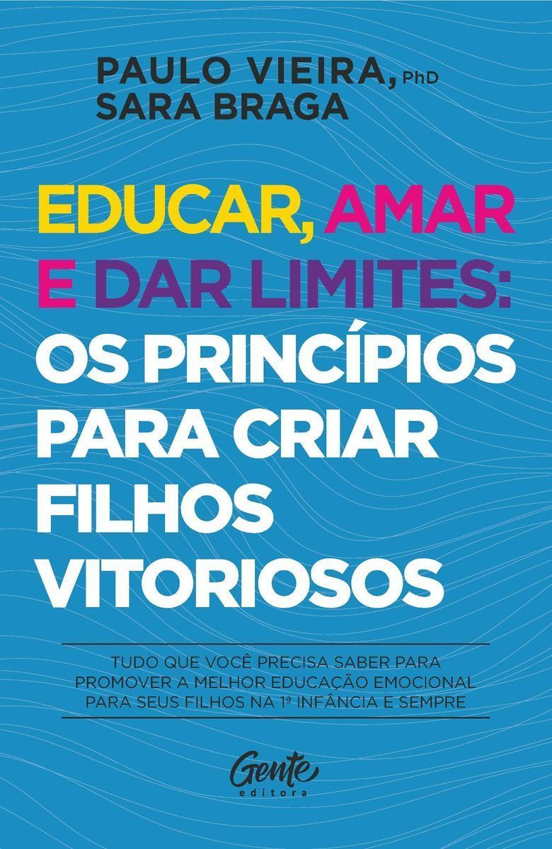 Educar, Amar e Dar Limites: Os Princípios para Criar Filhos Vitoriosos
