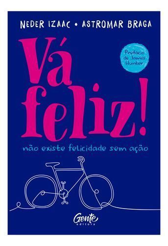 Vá Feliz! - Não Existe Felicidade Sem Ação