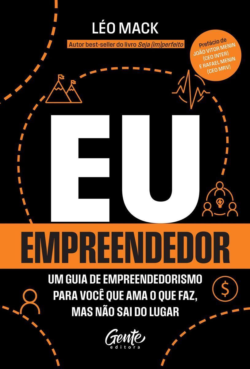 Eu, Empreendedor - Um Guia de Empreendedorismo Para Você Que Ama o Que Faz, Mas Não Sai do Lugar