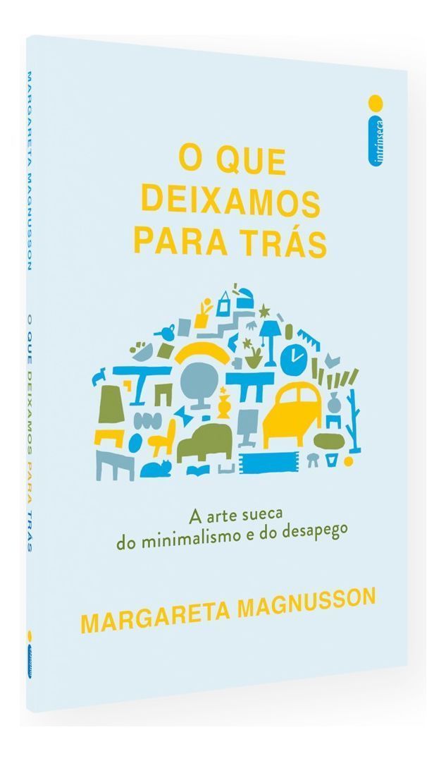 O Que Deixamos Para Trás - A Arte Sueca do Minimalismo e do Desapego