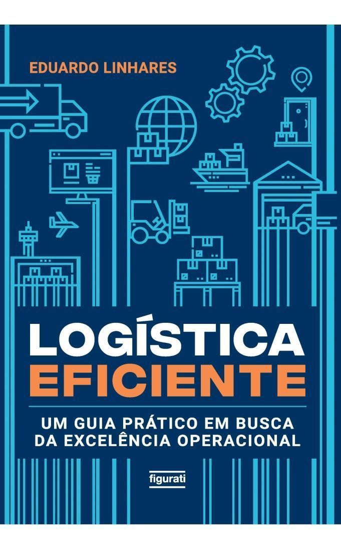 Logística Eficiente - Um Guia Prático Em Busca da Excelência Operacional