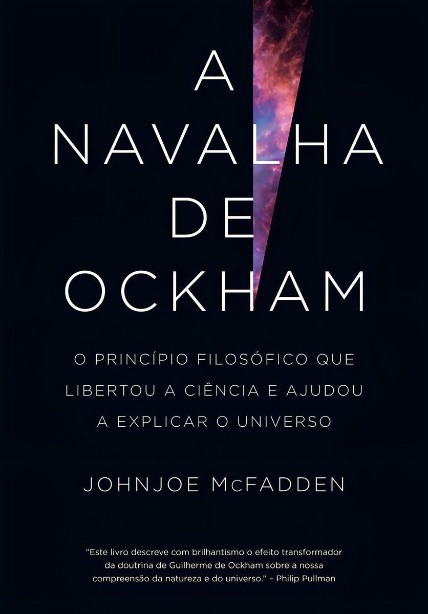 A Navalha de Ockham - O Princípio Filosófico Que Libertou a Ciência e Ajudou a Explicar o Universo