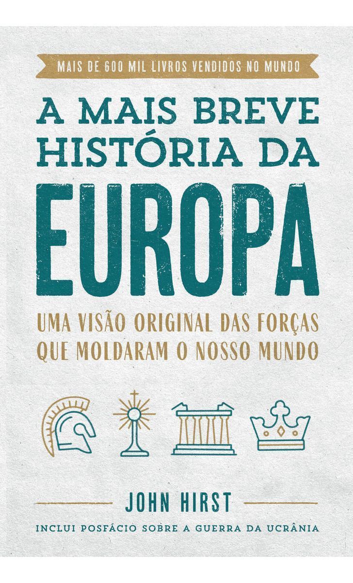 A Mais Breve História da Europa - Uma Visão Original e Fascinante das Forças Que Moldaram o Mundo