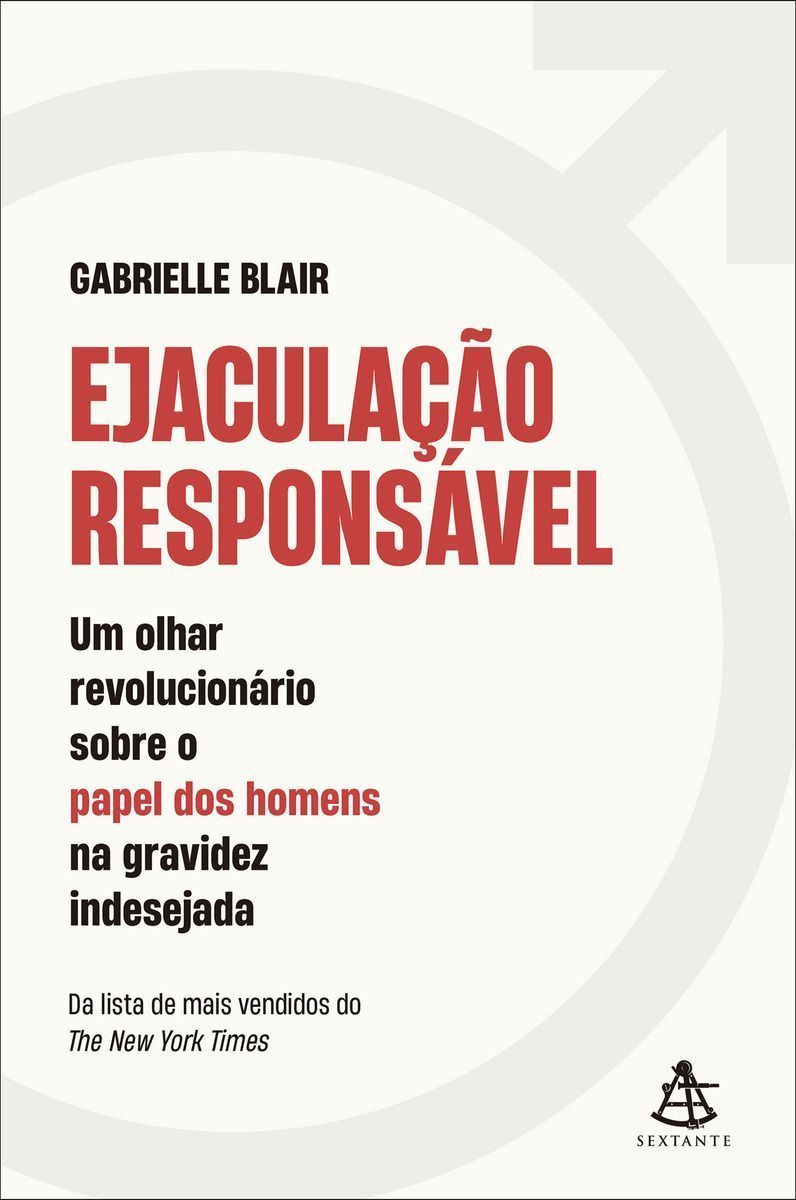 Ejaculação Responsável - Um Olhar Revolucionário Sobre o Papel dos Homens na Gravidez Indesejada