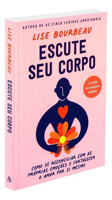 Escute Seu Corpo - Como Se Reconciliar Com as Próprias Emoções e Fortalecer o Amor Por Si Mesmo