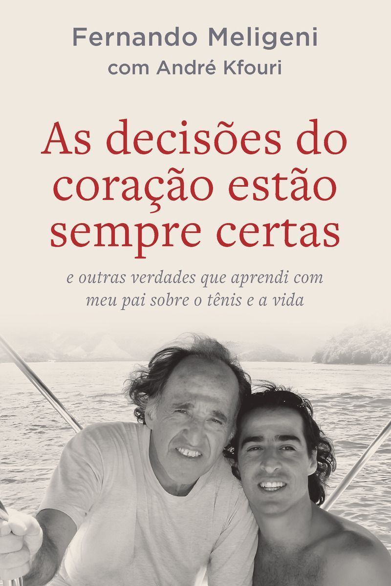 As Decisões do Coração Estão Sempre Certas: e outras verdades que aprendi com meu pai sobre o tênis