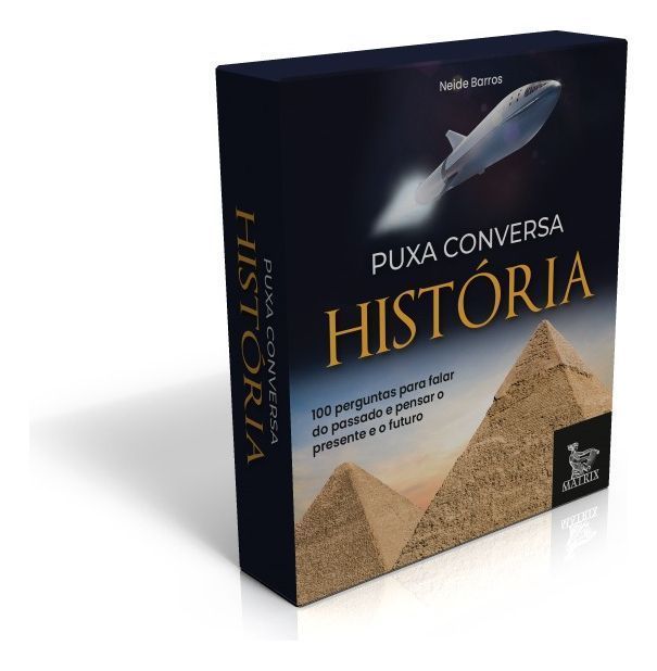 Puxa Conversa História - 100 Perguntas Para Falar Do Passado e Pensar o Presente e o Futuro