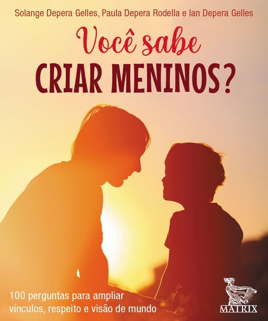 Você Sabe Criar Meninos? - 100 Perguntas Para Ampliar Vínculos, Respeito e Visão do Mundo