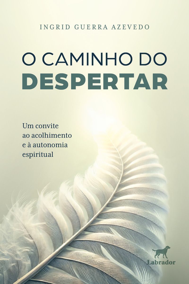 O Caminho do Despertar - Um Convite Ao Acolhimento e à Autonomia Espiritual