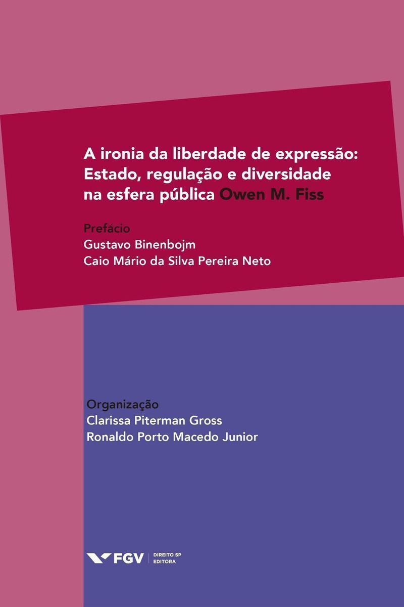 A Ironia da Liberdade de Expressão - Estado, Regulação e Diversidade na Esfera Pública