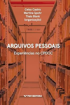 Arquivos Pessoais: Experiências no Cpdoc