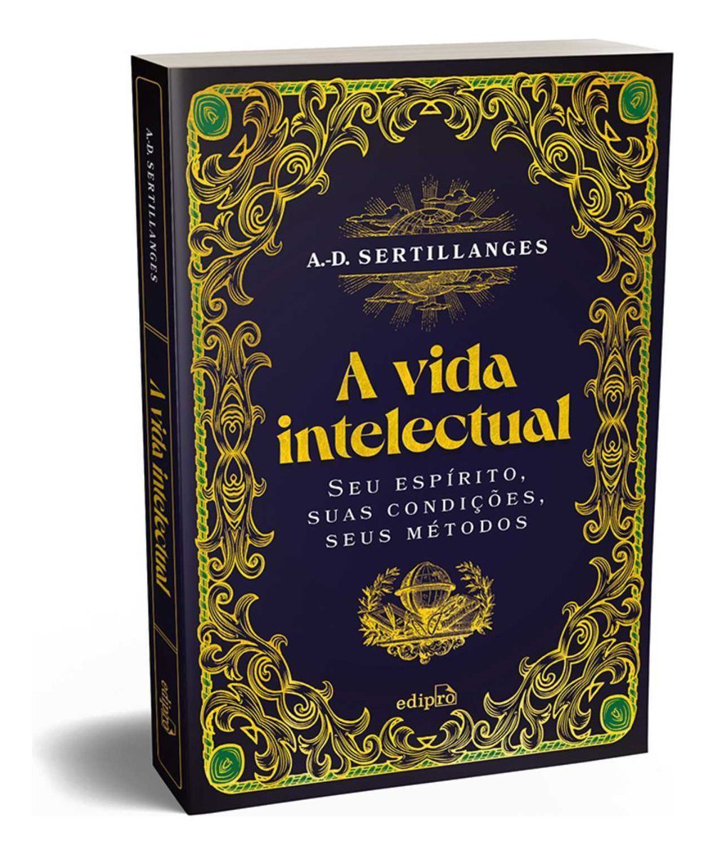 A Vida Intelectual - Seu Espírito, Suas Condições, Seus Métodos