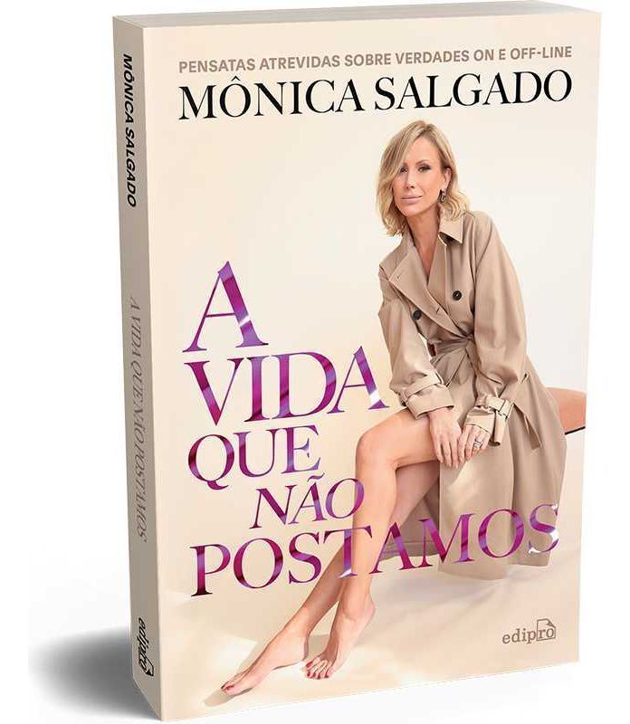 A Vida Que Não Postamos - Pensatas atrevidas sobre verdades on e off-line