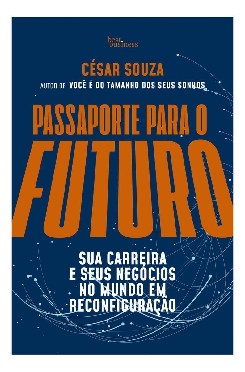 Passaporte Para O Futuro - Sua Carreira e Seus Negócios no Mundo em Reconfiguração