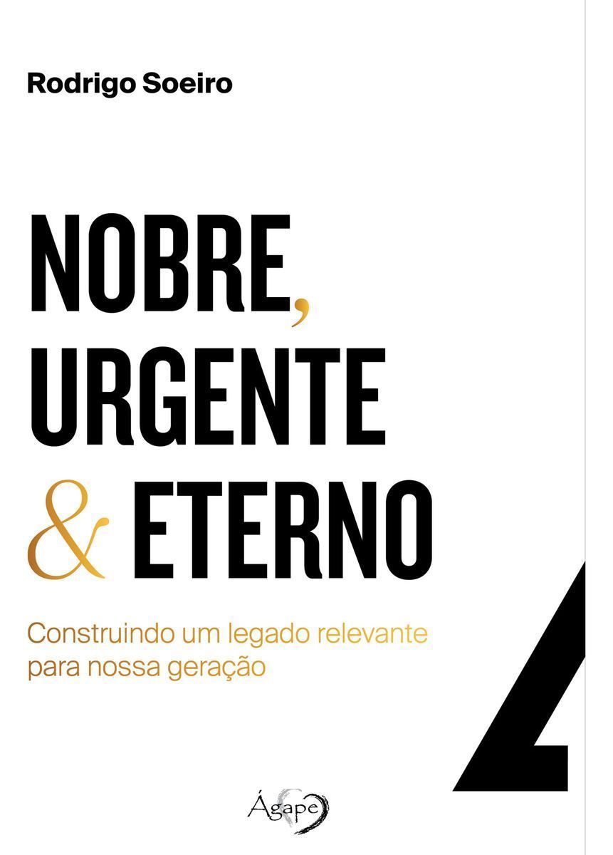 Nobre, Urgente & Eterno - Construindo Um Legado Relevante Para Nossa Geração