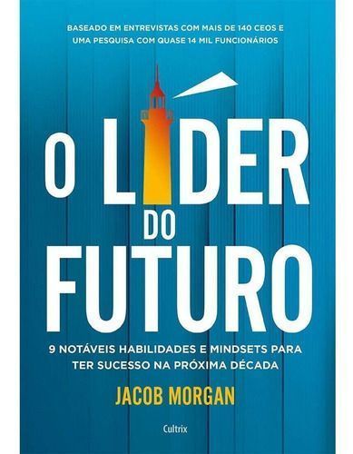 O Líder do Futuro - 9 Notáveis Habilidades e Mindsets Para Ter Sucesso Na Próxima Década