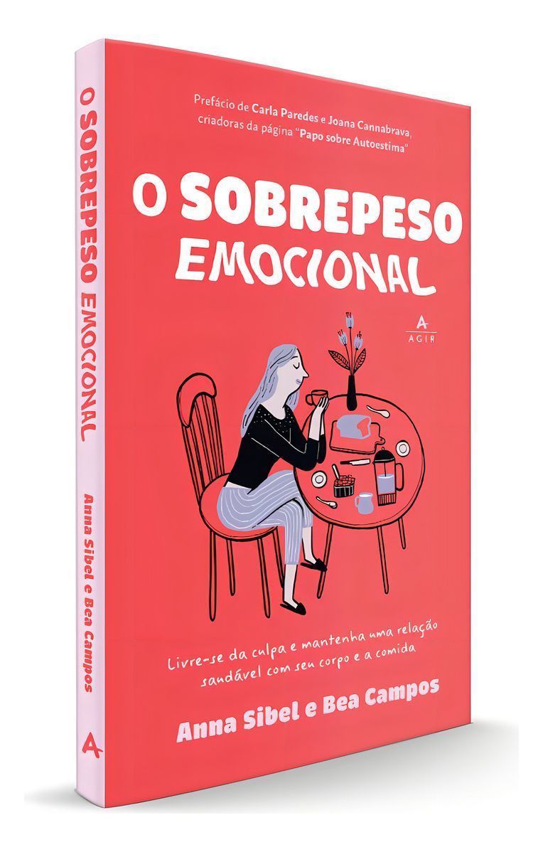 O Sobrepeso Emocional - Livre-Se da Culpa e Mantenha Uma Relação Saudável Com Seu Corpo e a Comida