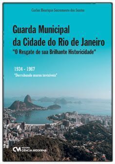 Guarda Municipal da Cidade do Rio de Janeiro - “O Resgate de Sua Brilhante Historicidade”