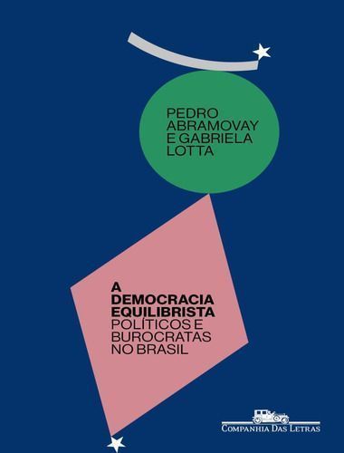 A Democracia Equilibrista - Políticos e Burocratas No Brasil