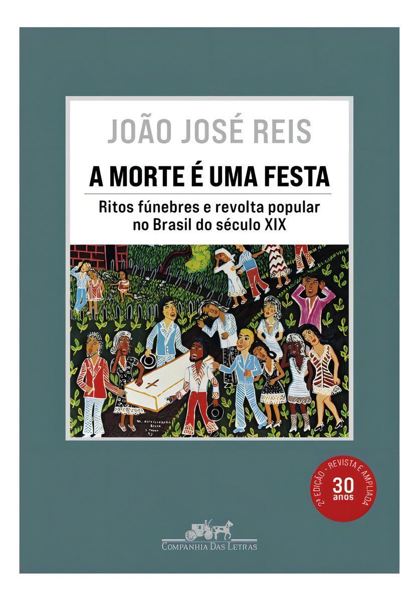 A Morte é Uma Festa - Ritos Fúnebres e Revolta Popular no Brasil do Século XIX