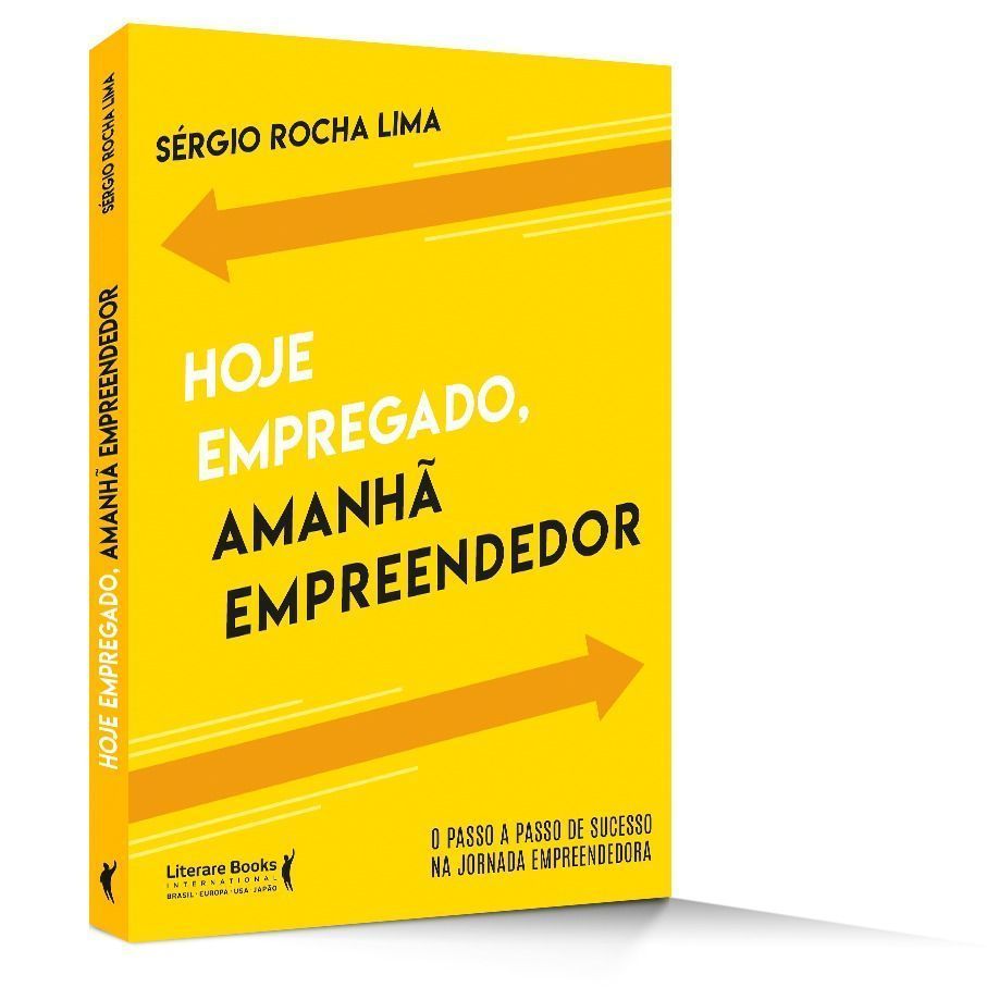 Hoje Empregado, Amanhã Empreendedor - O Passo a Passo de Sucesso na Jornada Empreendedora