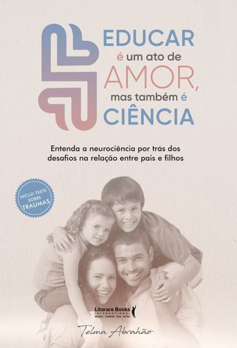 Educar é um Ato de Amor, Mas Também é Ciência - entenda a neurociência por trás dos desafios compor.