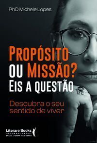 Propósito Ou Missão? Eis a Questão - Descubra o Seu Sentido De Viver