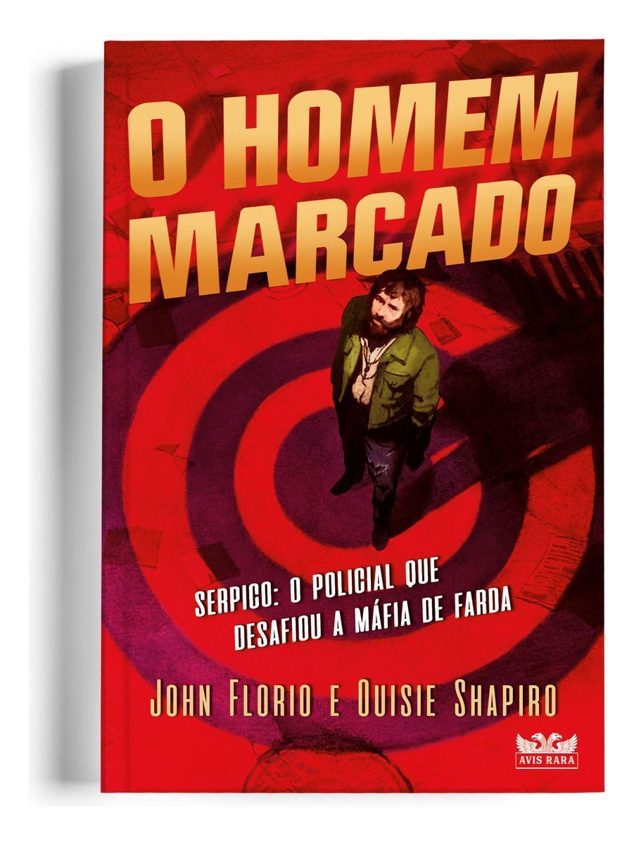 O Homem Marcado - Serpico: O Policial Que Desafiou a Máfia de Farda