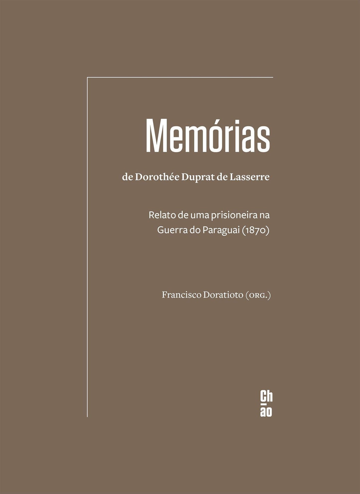 Memórias de Dorothée Duprat De Lasserre - Relato de Uma Prisioneira na Guerra do Paraguai (1870)