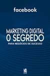 Marketing Digital o Segredo - Facebook