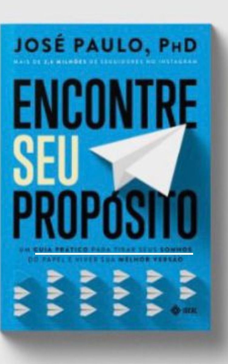 Encontre Seu Propósito - Um Guia Prático Para Tirar Seus Sonhos Do Papel e Viver Sua Melhor Versao