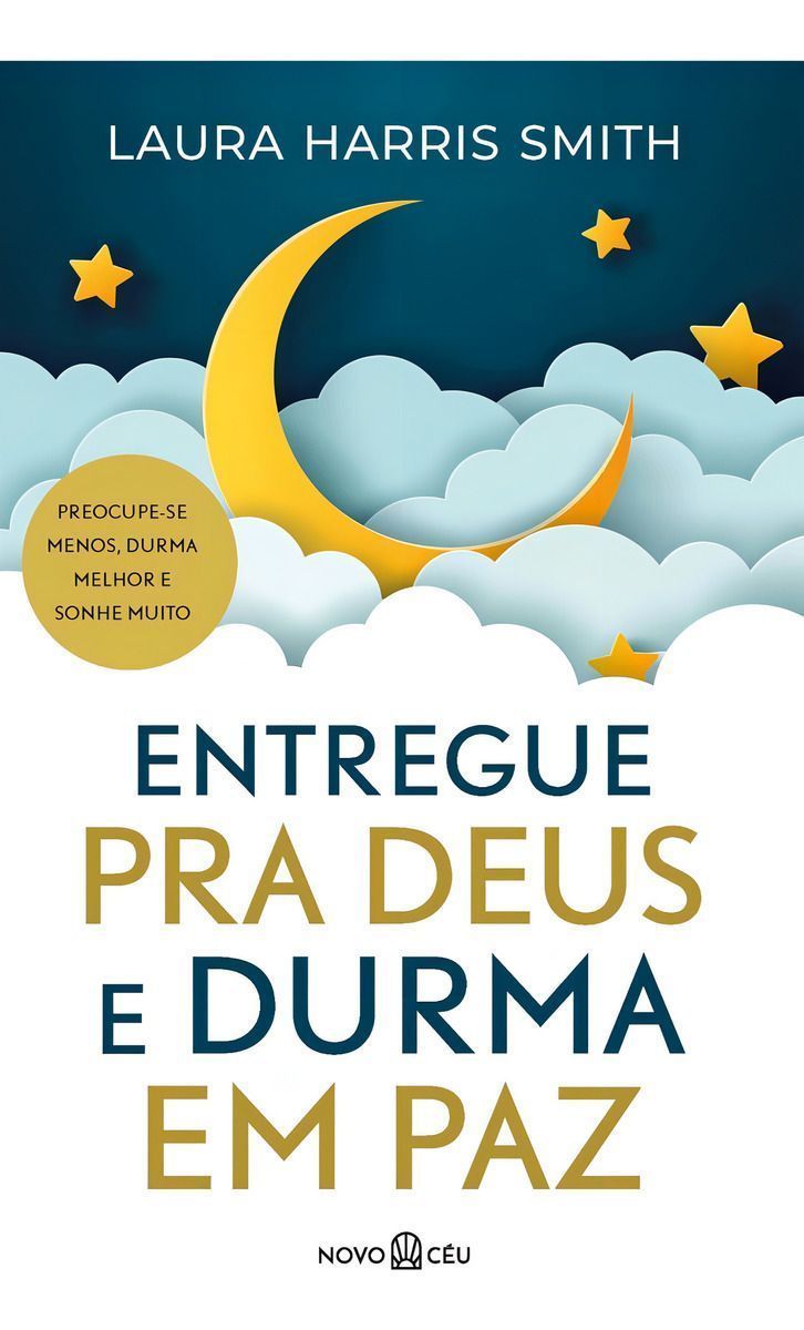 Entregue Pra Deus e Durma Em Paz - Preocupe-Se Menos, Durma Melhor e Sonhe Muito