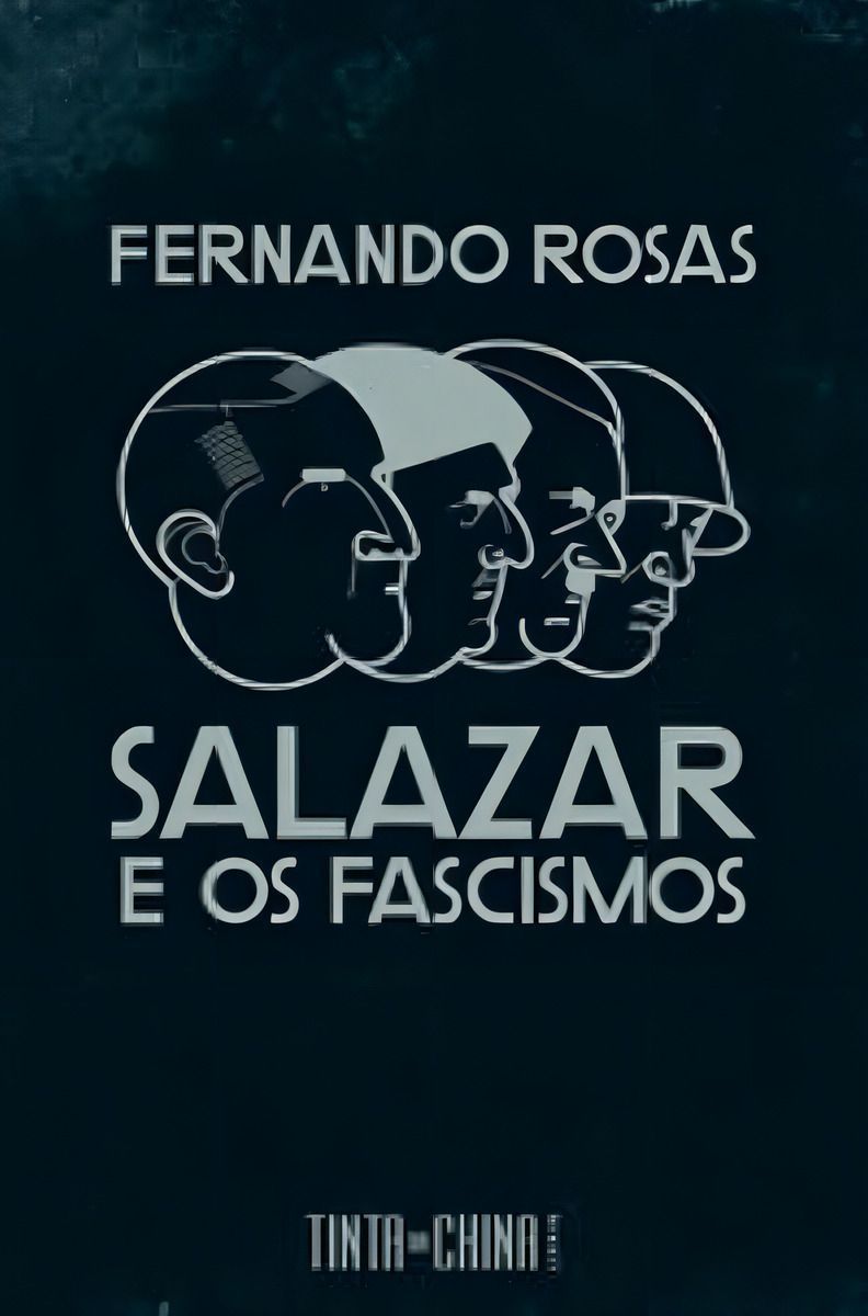 Salazar e Os Fascismos - Ensaio Breve De História Comparada