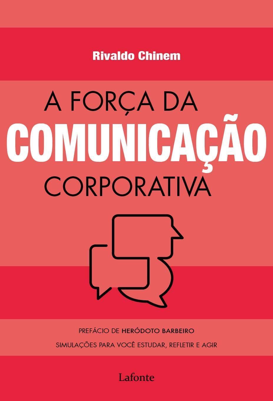 A Força Da Comunicação Corporativa - Simulações Para Você Estudar, Refletir e Agir - Simulações Para