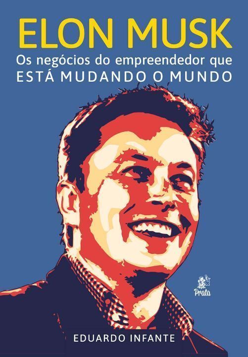 Elon Musk - Os Negócios do Empreendedor que está Mudando Mundo
