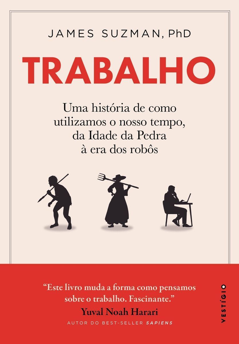 Trabalho - Uma História De Como Utilizamos o Nosso Tempo: Da Idade Da Pedra à Era Dos Robôs