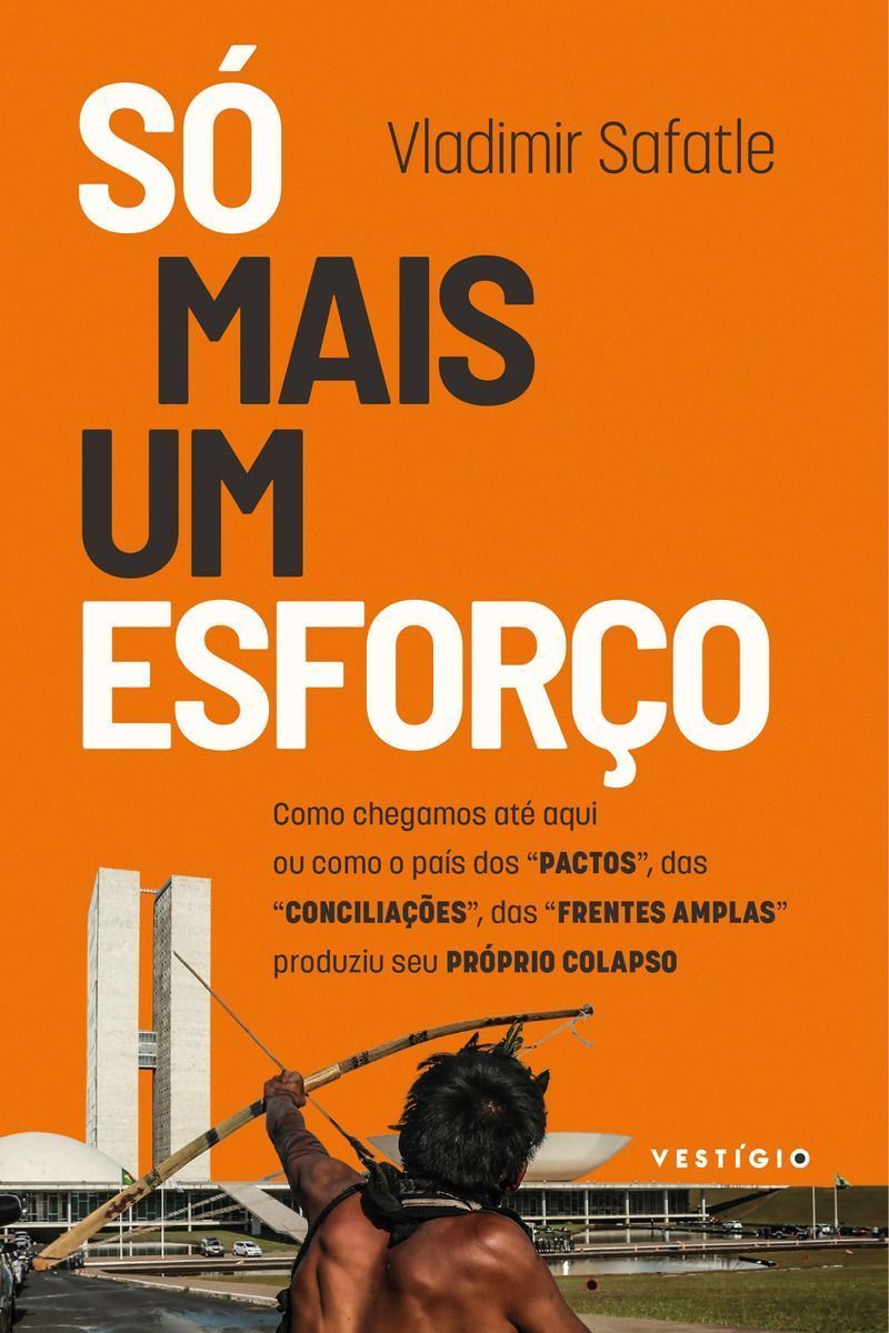 Só Mais Um Esforço - Como Chegamos Até Aqui Ou Como o País Dos “Pactos”, Das “Conciliações”, Das “Fr