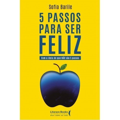 5 Passos Para Ser Feliz - Com a Ideia de Que Não São 5 Passos