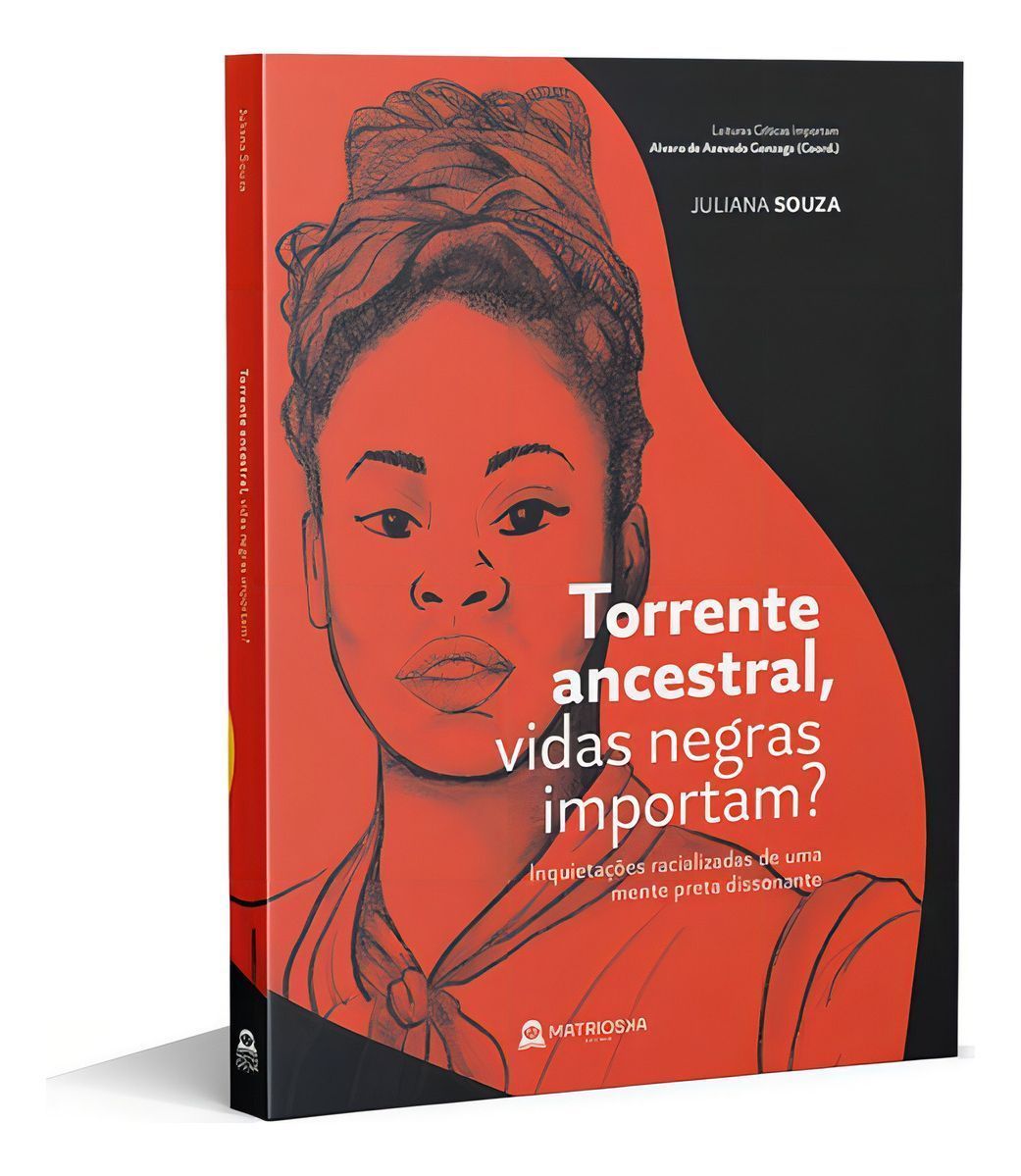 Torrente Ancestral, Vidas Negras Importam? - Inquietações Racializadas De Uma Mente Preta Dissonante